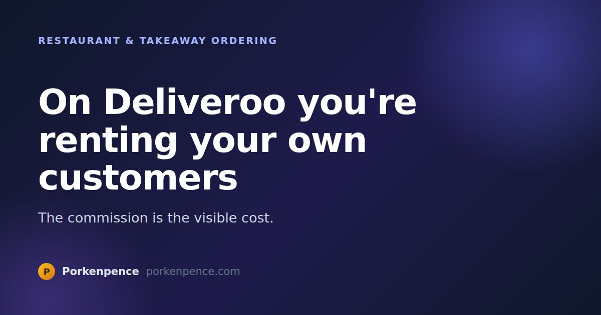 On Deliveroo You're Renting Your Own Customers