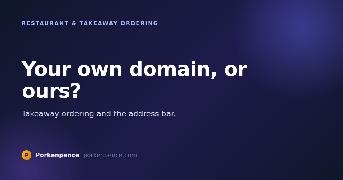 Your Own Domain or Ours? Takeaway Ordering and the Address Bar